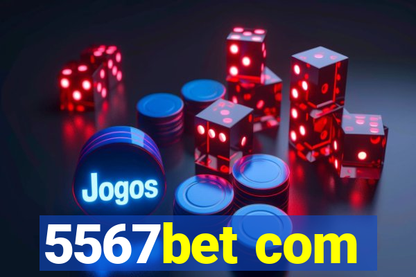 5567bet com